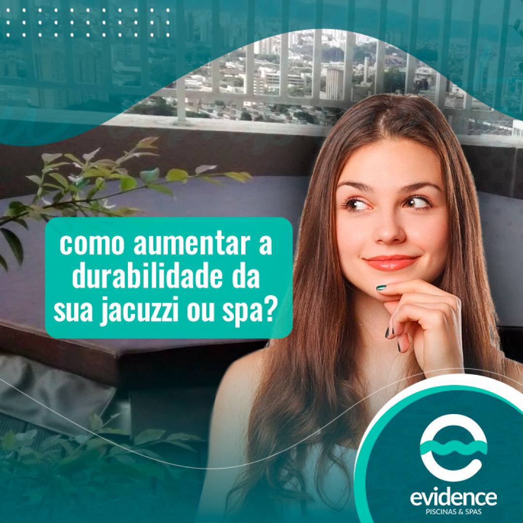 Como aumentar a durabilidade da sua jacuzzi ou spa?