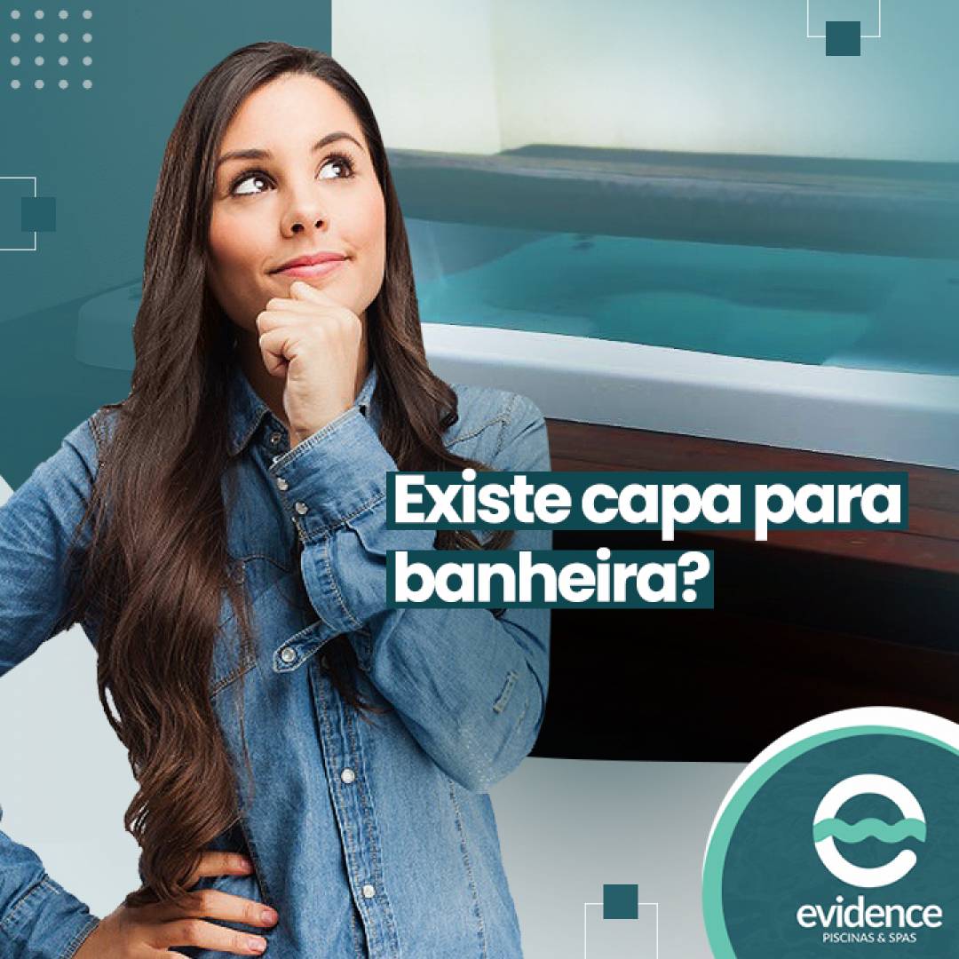 Existe capa para banheira?