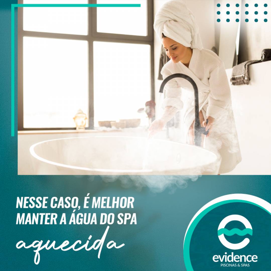 Nesse caso, é melhor manter a água do spa aquecida