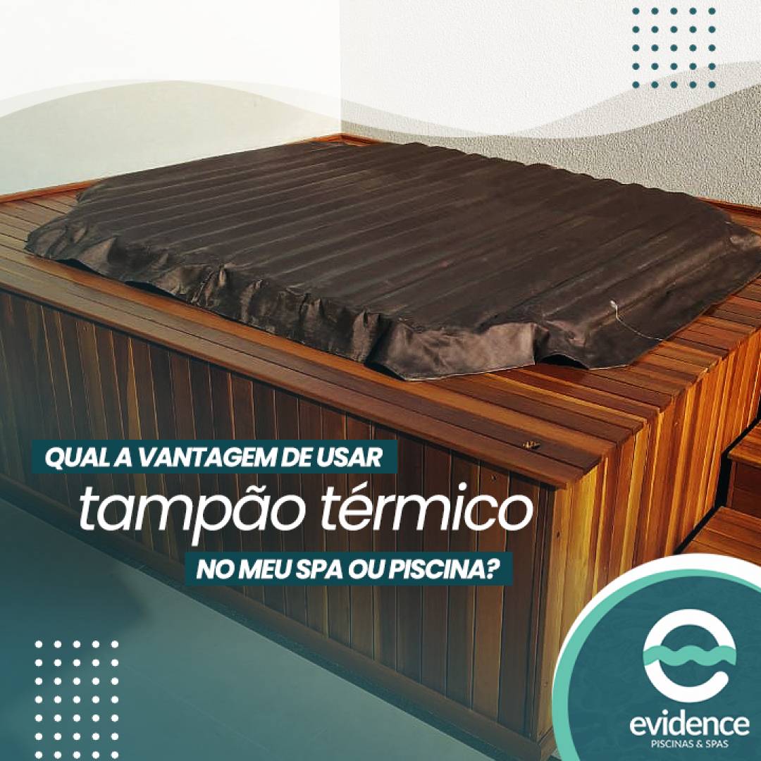 Qual a vantagem de usar tampão térmico no meu spa ou piscina?